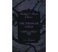 E. T. A. Hoffmann The Stranger Child (Fantasy and Horror Classics) (Tascabile)