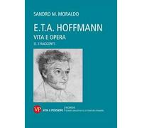 E. T. A. Hoffmann. Vita e opera. Vol. 2: I racconti