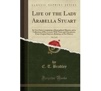 E. T. Bradley Life of the Lady Arabella Stuart, Vol. 2 of 2 (Tascabile)
