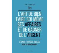 E T Friedley L'art de bien faire soi-même ses affaires et de gagner (Tascabile)