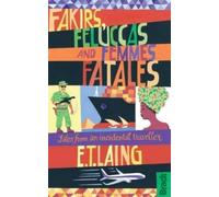 E T Laing Fakirs, Feluccas and Femmes Fatales (Tascabile)