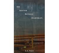 E T Vale The Shatter Between Heartbeats (Copertina rigida)