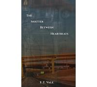 E T Vale The Shatter Between Heartbeats (Tascabile)