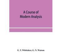 E T Whittaker G A course of modern analysis; an introduction to the (Tascabile)