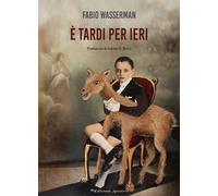 È tardi per ieri