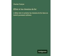 État et les chemins de fer: L'état doit-il racheter les chemins de fer dans un intérèt purement militaire