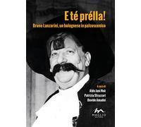 E té prélla Bruno Lanzarini, un bolognese in palcoscenico - 2015