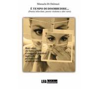 È tempo di disobbedire... Poesie infavolate, poesie virulente e altri versi