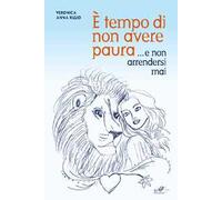 È tempo di non avere paura... e non arrendersi mai