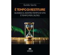 È tempo di restituire. Quando il nostro tempo di vita è tempo per l'altro