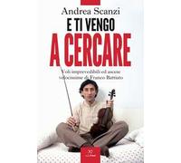 E ti vengo a cercare. Voli imprevedibili ed ascese velocissime di Franco Battiato