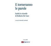 E torneranno le parole. Scritti in ricordo di Roberto De Caro - [Ut Orpheus]
