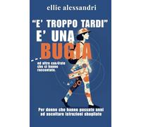 “E’ troppo tardi” è una bugia.: Ed altre ca&@ate che ci hanno raccontato.