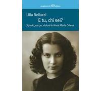 E tu, chi sei? Spazio, corpo, visioni in Anna Maria Ortese