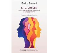 E tu, chi sei? Vita e conoscenza in psicologia e psicoterapia