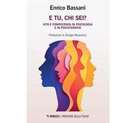 E tu, chi sei? Vita e conoscenza in psicologia e psicoterapia