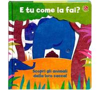 E tu come la fai? Scopri gli animali dalla loro cacca. Un libro per imparare a usare il vasino. Ediz. a colori