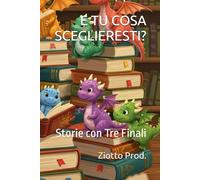 E TU COSA SCEGLIERESTI?: Storie con Tre Finali