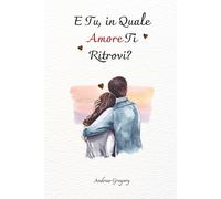 E Tu, in Quale Amore Ti Ritrovi?: Storie d'amore, di passione e di scelte difficili
