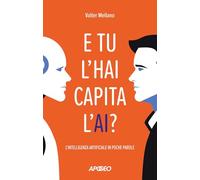 E tu l'hai capita l'AI? L'intelligenza artificiale in poche parole
