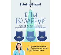 E tu lo sapevi? Tutto ciò che devi conoscere per sopravvivere al mondo del lavoro