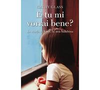 E tu mi vorrai bene? La storia di Lucy, la mia bambina