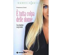 È tutta colpa delle donne. Cosa sbagliamo con gli uomini