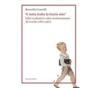 «È tutta Italia la Patria mia». Libri scolastici e altre testimonianze di scuola (1860-1960)