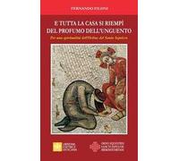 E tutta la casa si riempì del profumo dell'unguento. Per una spiritualità dell'Ordine del Santo Sepolcro
