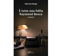 È tutta una follia Raymond Bosco