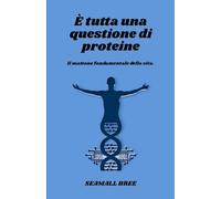 È tutta una questione di proteine: Il mattone fondamentale della vita.