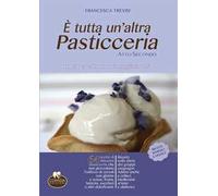 È tutta un'altra pasticceria. I dolci per chi non può mangiare dolci. Vol. 2