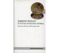 È tutta un'altra storia. Ritornare all'uomo e all'economia reale