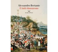 E TUTTI DANZARONO - BERTANTE ALESSANDRO - La nave di Teseo