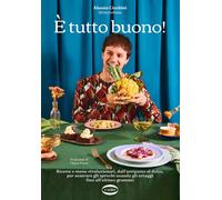 È tutto buono Ricette e menu rivoluzionari, dall'antipasto al do