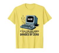 è tutto divertimento e giochi fino a quando qualcuno si divide per zero matematica Maglietta