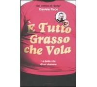 9788804617723 È tutto grasso che vola. La bella vita di un ciccione - Daniele R