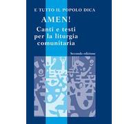 E tutto il popolo dica: Amen! Canti e testi per la liturgia comunitaria. Con CD Audio