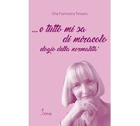... E tutto mi sa di miracolo. Elogio della normalità