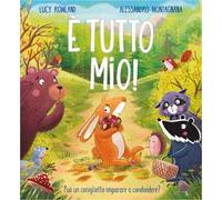 È tutto mio! Ediz. a colori