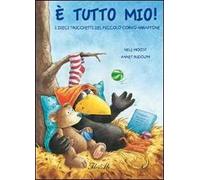È tutto mio! I dieci trucchetti del piccolo corvo arraffone. Ediz. illustrata