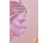 È tutto nella mia testa. Dalla parte di chi soffre