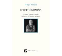 E tutto nomina. Ediz. multilingue - Mujica Hugo