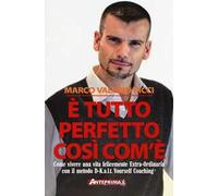 È tutto perfetto così com'è. Come vivere una vita felicemente Extra-Ordinaria con il metodo D-K.a.l.t. Yourself Coaching©