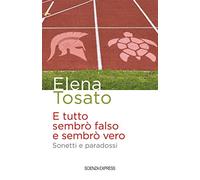 E tutto sembrò falso e sembrò vero. Sonetti e paradossi
