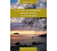 E un bel dì vedremo... Giacomo Puccini, la vita e le opere