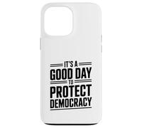 È un buon giorno per proteggere la democrazia attivismo umorismo Custodia per iPhone 13 Pro Max