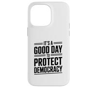 È un buon giorno per proteggere la democrazia attivismo umorismo Custodia per iPhone 14 Pro Max