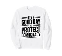 È Un Buon Giorno per Proteggere la democrazia attivismo Umorismo Felpa
