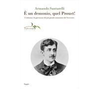 È un demonio, quel Proust L'infanzia e la giovinezza del più grande roman...